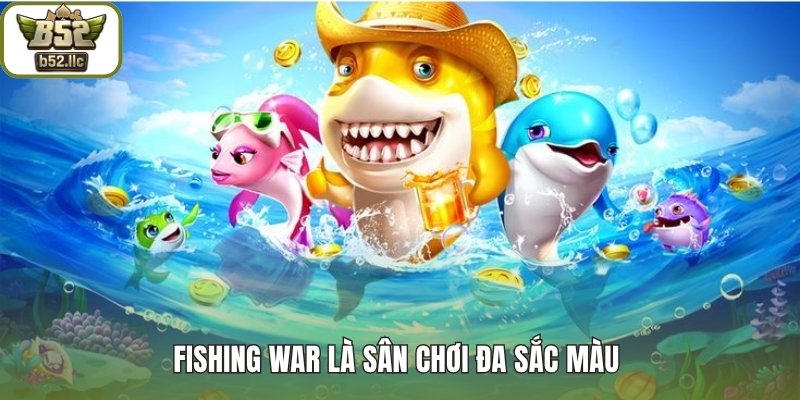 Fishing War là sân chơi đa sắc màu 