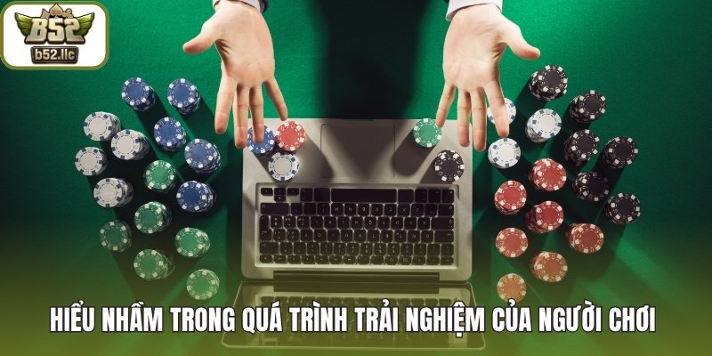 Hiểu nhầm trong quá trình trải nghiệm của người chơi 