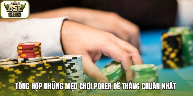 Tổng hợp những mẹo chơi Poker dễ thắng chuẩn nhất 